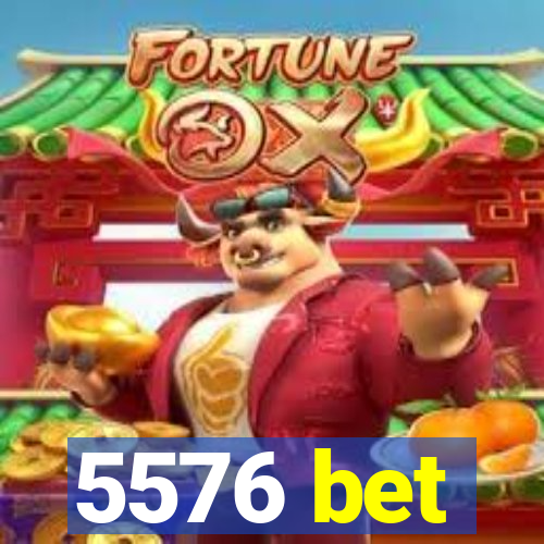 5576 bet